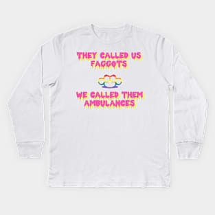 They Called Us Faggots - We Called Them Ambulances Kids Long Sleeve T-Shirt